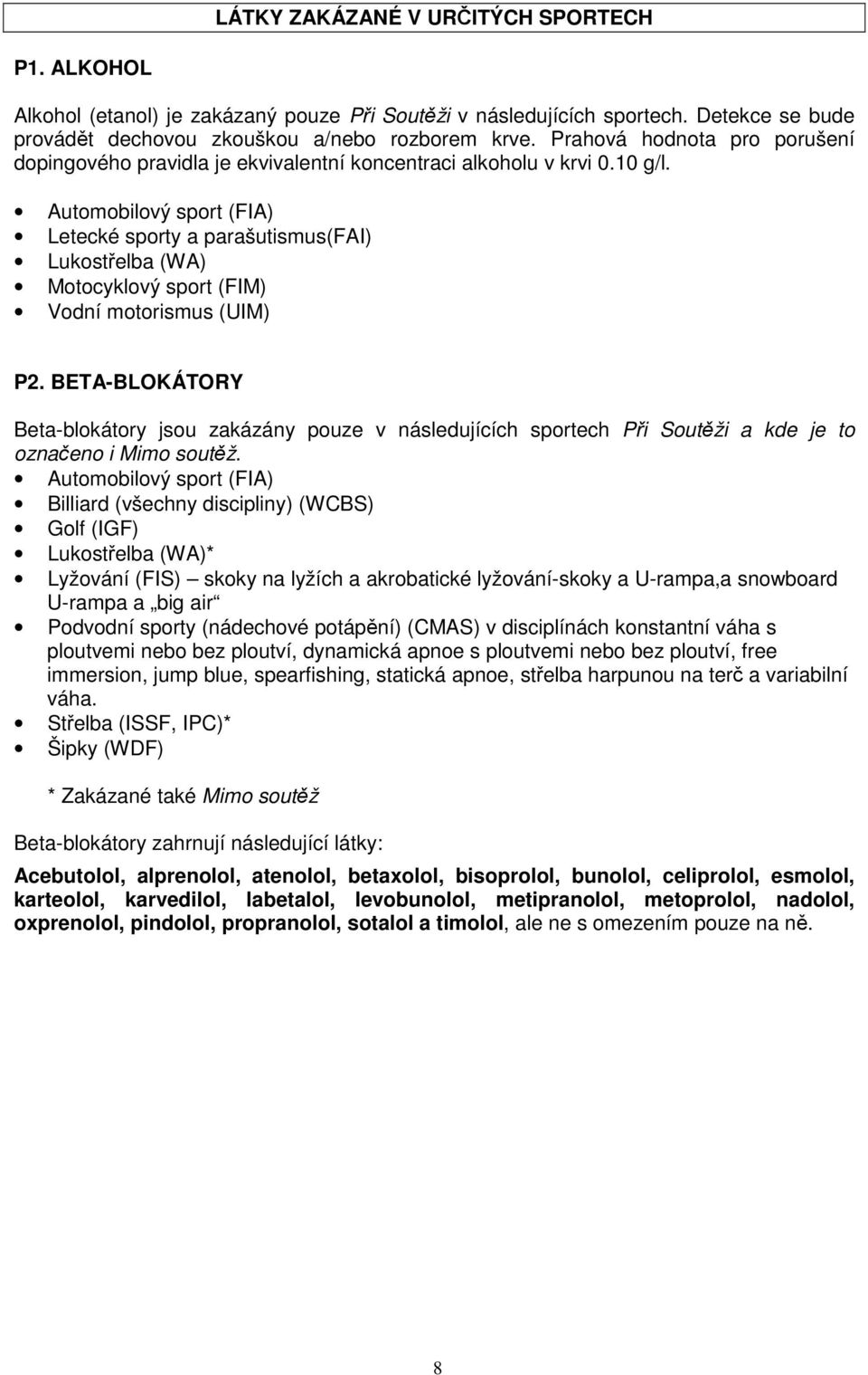 Automobilový sport (FIA) Letecké sporty a parašutismus(fai) Lukostřelba (WA) Motocyklový sport (FIM) Vodní motorismus (UIM) P2.