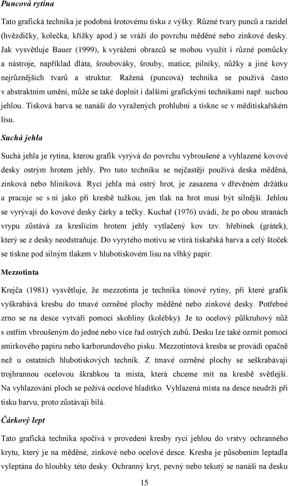 Ražená (puncová) technika se používá často v abstraktním umění, může se také doplnit i dalšími grafickými technikami např. suchou jehlou.