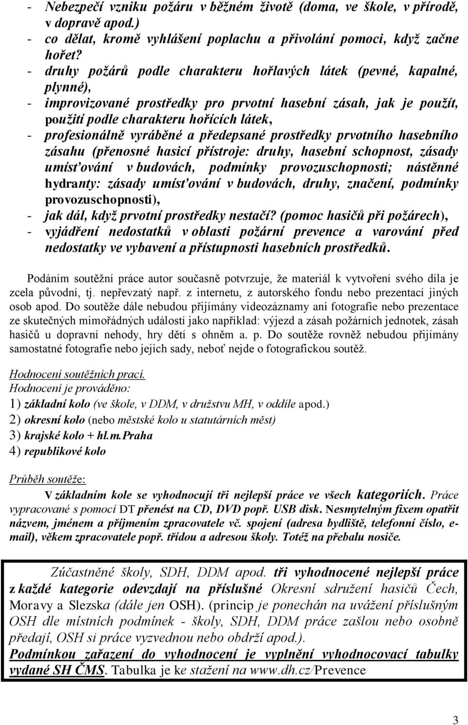 vyráběné a předepsané prostředky prvotního hasebního zásahu (přenosné hasicí přístroje: druhy, hasební schopnost, zásady umísťování v budovách, podmínky provozuschopnosti; nástěnné hydranty: zásady