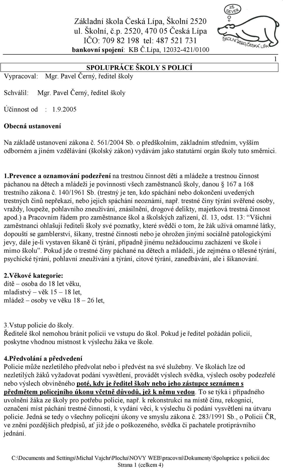 Prevence a oznamování podezření na trestnou činnost dětí a mládeže a trestnou činnost páchanou na dětech a mládeži je povinností všech zaměstnanců školy, danou 167 a 168 trestního zákona č.