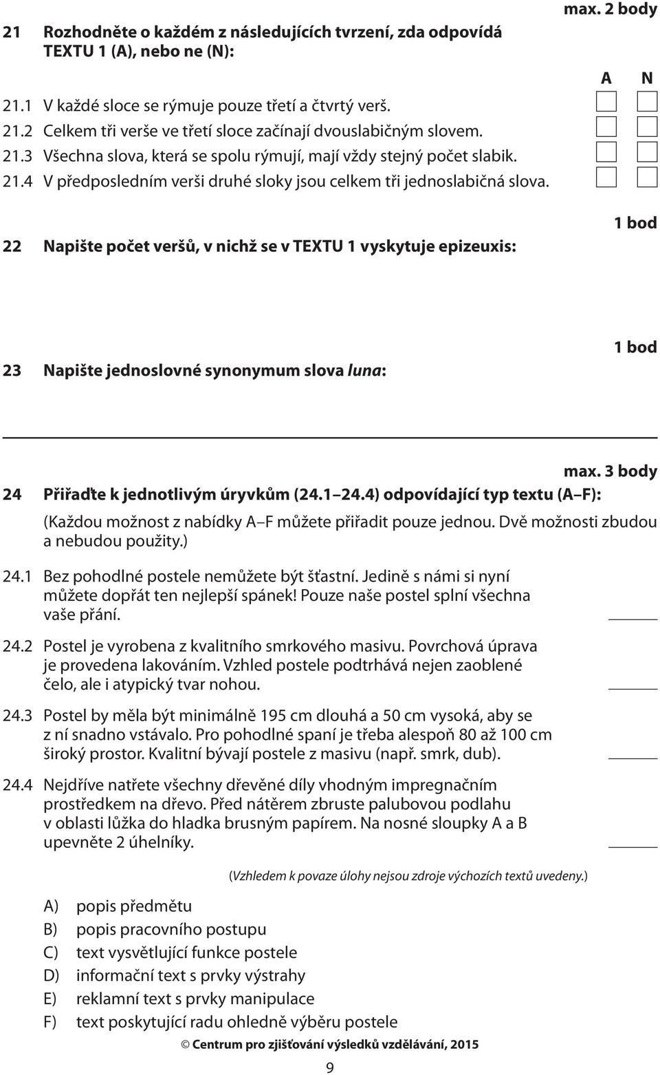 22 Napište počet veršů, v nichž se v TEXTU 1 vyskytuje epizeuxis: A N 23 Napište jednoslovné synonymum slova luna: max. 3 body 24 Přiřaďte k jednotlivým úryvkům (24.1 24.