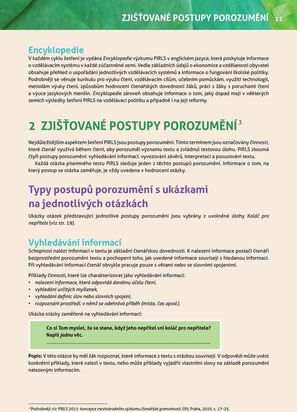 Podrobněji se věnuje kurikulu pro výuku čtení, vzdělávacím cílům, učebním pomůckám, využití technologií, metodám výuky čtení, způsobům hodnocení čtenářských dovedností žáků, práci s žáky s poruchami