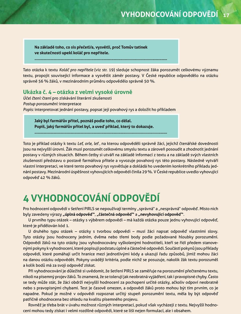 V České republice odpovědělo na otázku správně 56 % žáků, v mezinárodním průměru odpovědělo správně 50 %. Ukázka č.