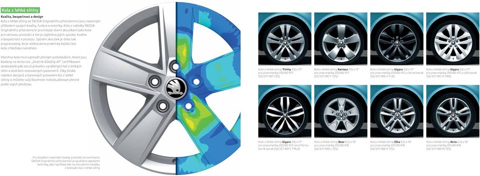 Systém zkoušek je dnes tak propracovaný, že je odzkoušena prakticky každá část kola z hlediska namáhání. Všechna kola musí vyhovět přísným požadavkům, které jsou kladeny na tento tzv.
