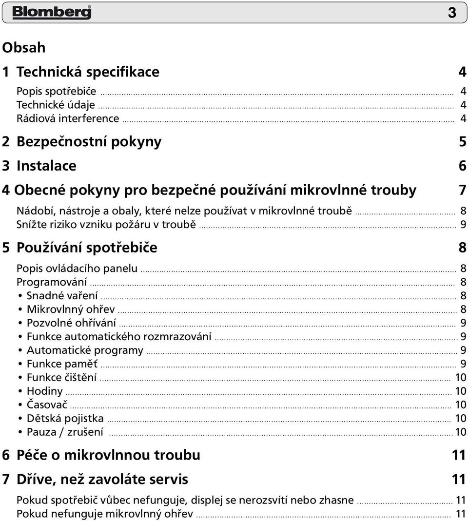 .. 8 Snížte riziko vzniku požáru v troubě... 9 5 Používání spotřebiče 8 Popis ovládacího panelu... 8 Programování... 8 Snadné vaření... 8 Mikrovlnný ohřev... 8 Pozvolné ohřívání.