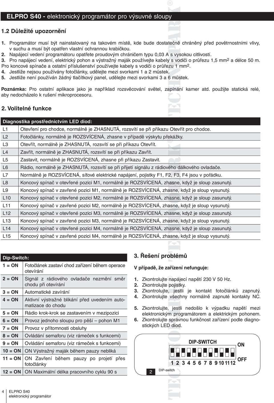 Napájecí vedení programátoru opatřete proudovým chráničem typu 0,03 A s vysokou citlivostí. 3.