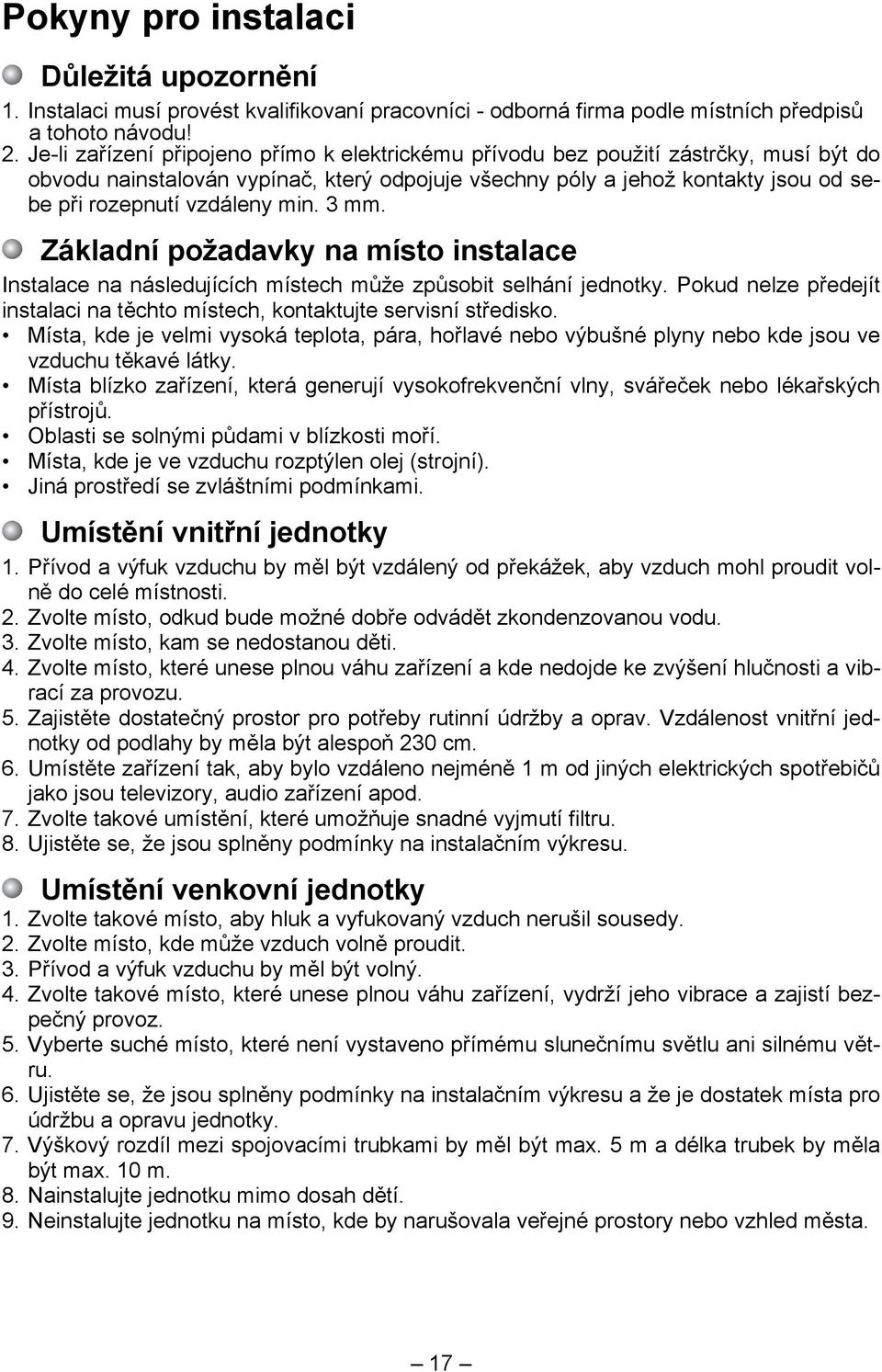 min. 3 mm. Základní požadavky na místo instalace Instalace na následujících místech může způsobit selhání jednotky. Pokud nelze předejít instalaci na těchto místech, kontaktujte servisní středisko.