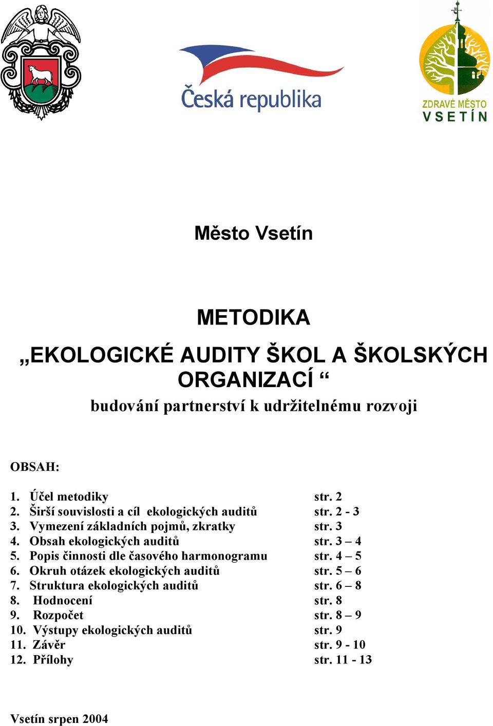 3 4 5. Popis činnosti dle časového harmonogramu str. 4 5 6. Okruh otázek ekologických auditů str. 5 6 7. Struktura ekologických auditů str.