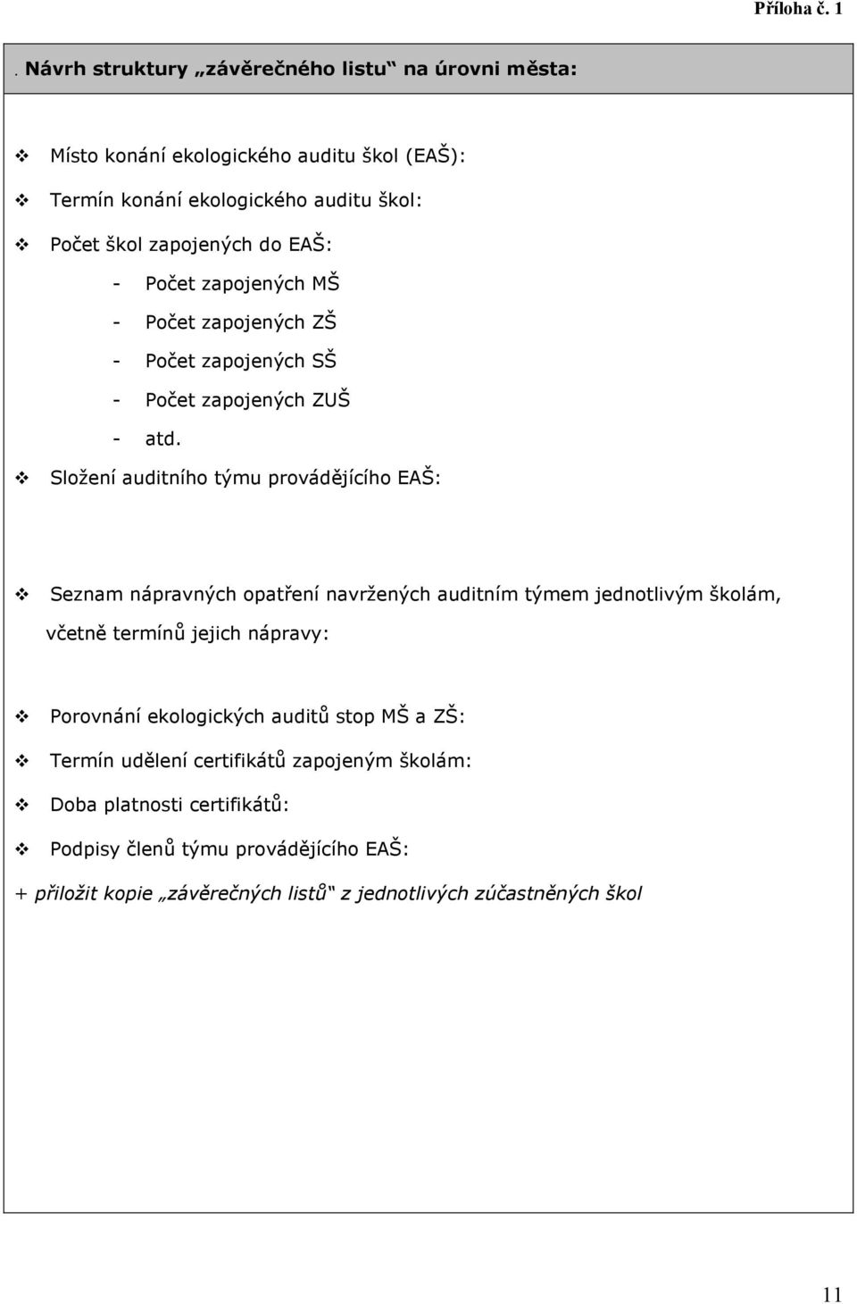 EAŠ: - Počet zapojených MŠ - Počet zapojených ZŠ - Počet zapojených SŠ - Počet zapojených ZUŠ - atd.