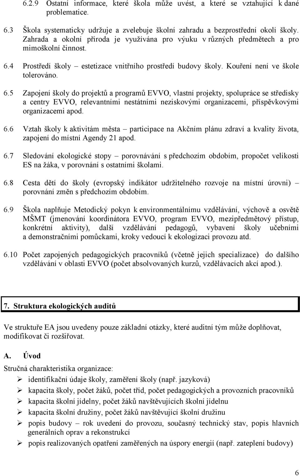 4 Prostředí školy estetizace vnitřního prostředí budovy školy. Kouření není ve škole tolerováno. 6.