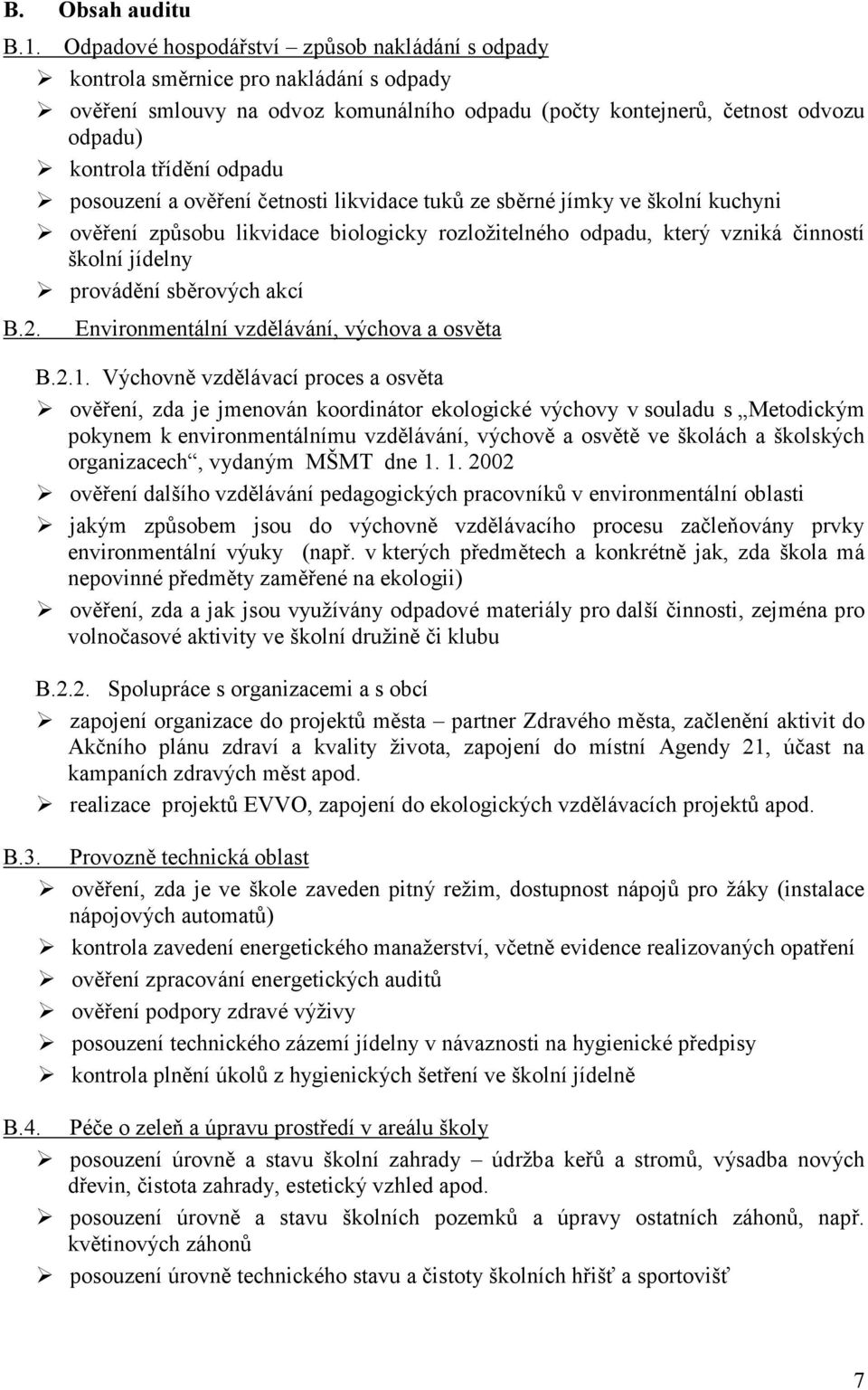 posouzení a ověření četnosti likvidace tuků ze sběrné jímky ve školní kuchyni ověření způsobu likvidace biologicky rozložitelného odpadu, který vzniká činností školní jídelny provádění sběrových akcí