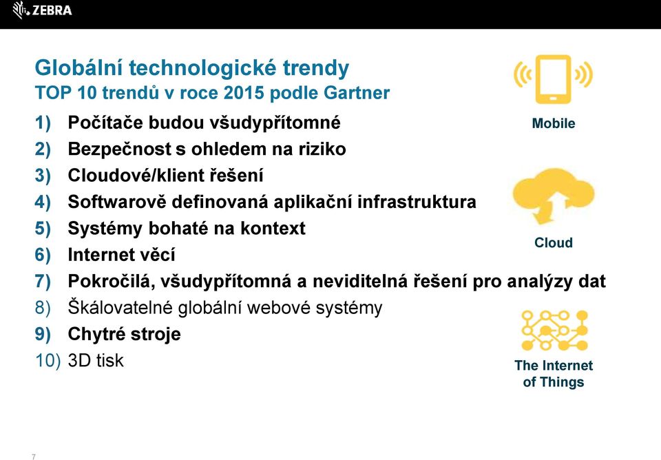 5) Systémy bohaté na kontext 6) Internet věcí 7) Pokročilá, všudypřítomná a neviditelná řešení pro analýzy