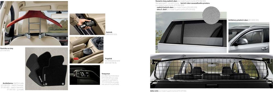 dveří pro model Superb Combi (3T9 019 120) Deflektory předních oken (KCD 809 001) Deštník (MKA 800 001) Ramínko na šaty (3T0 061 127) Popelník do středové konzole (000 061