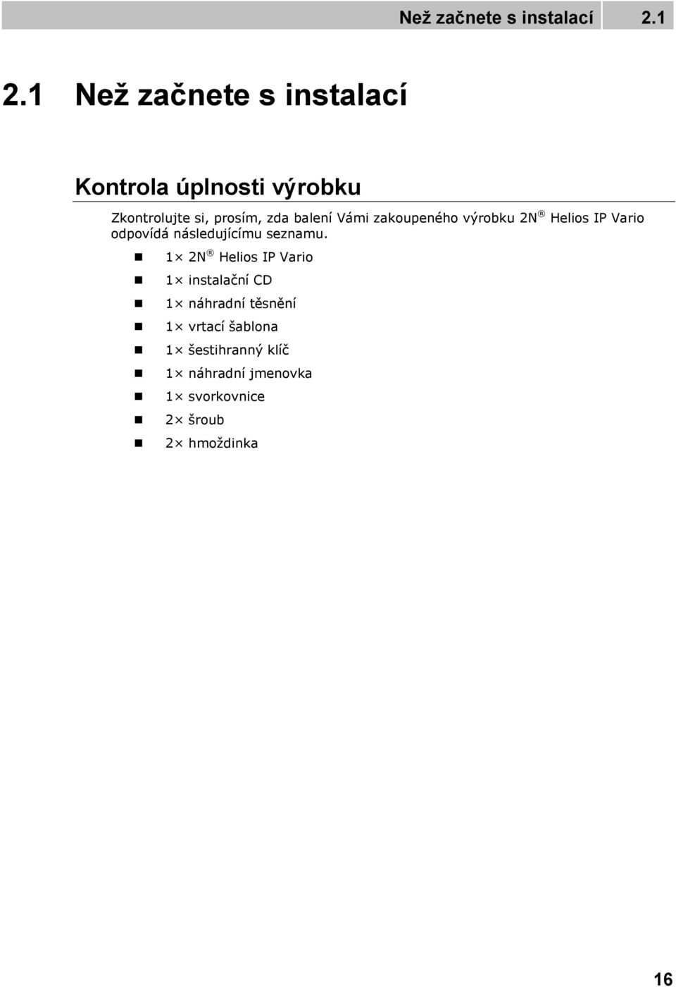 balení Vámi zakoupeného výrobku 2N Helios IP Vario odpovídá následujícímu seznamu.