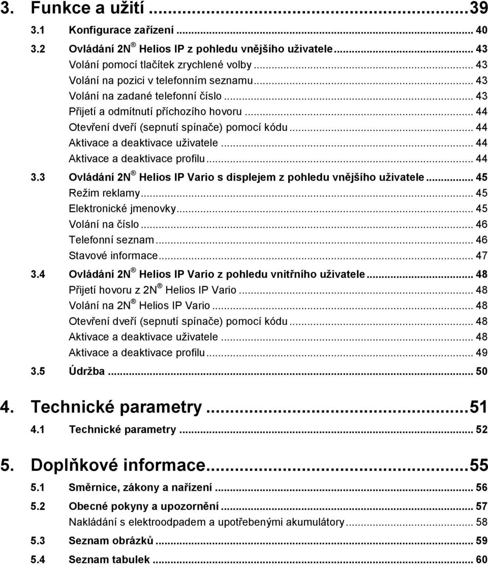 .. 44 Aktivace a deaktivace profilu... 44 3.3 Ovládání 2N Helios IP Vario s displejem z pohledu vnějšího uživatele... 45 Režim reklamy... 45 Elektronické jmenovky... 45 Volání na číslo.