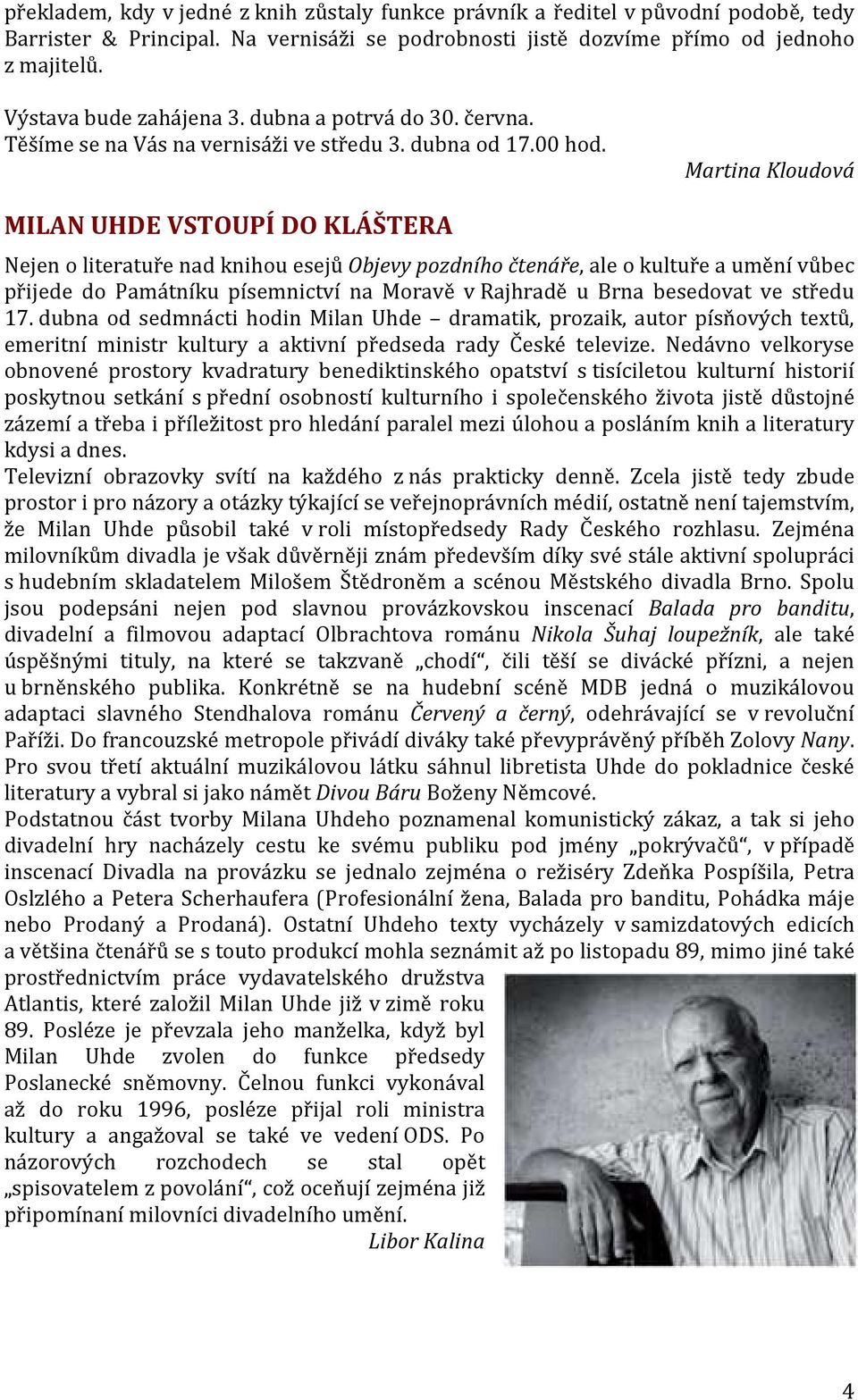Martina Kloudová MILAN UHDE VSTOUPÍ DO KLÁŠTERA Nejen o literatuře nad knihou esejů Objevy pozdního čtenáře, ale o kultuře a umění vůbec přijede do Památníku písemnictví na Moravě v Rajhradě u Brna