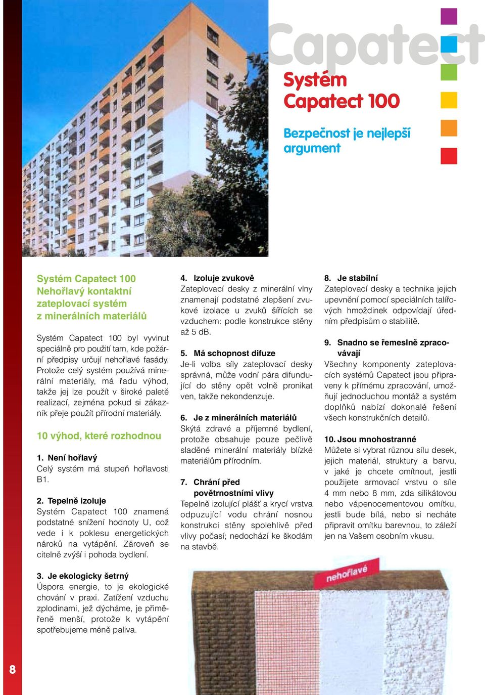 ProtoÏe cel systém pouïívá minerální materiály, má fiadu v hod, takïe jej lze pouïít v iroké paletû realizací, zejména pokud si zákazník pfieje pouïít pfiírodní materiály. 10 v hod, které rozhodnou 1.