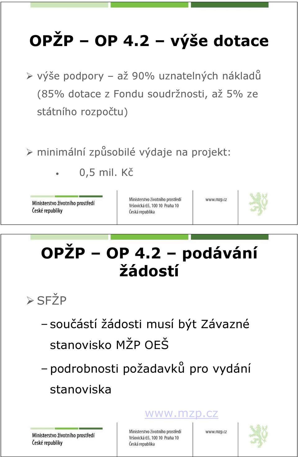 soudržnosti, až 5% ze státního rozpočtu) minimální způsobilé výdaje na projekt: