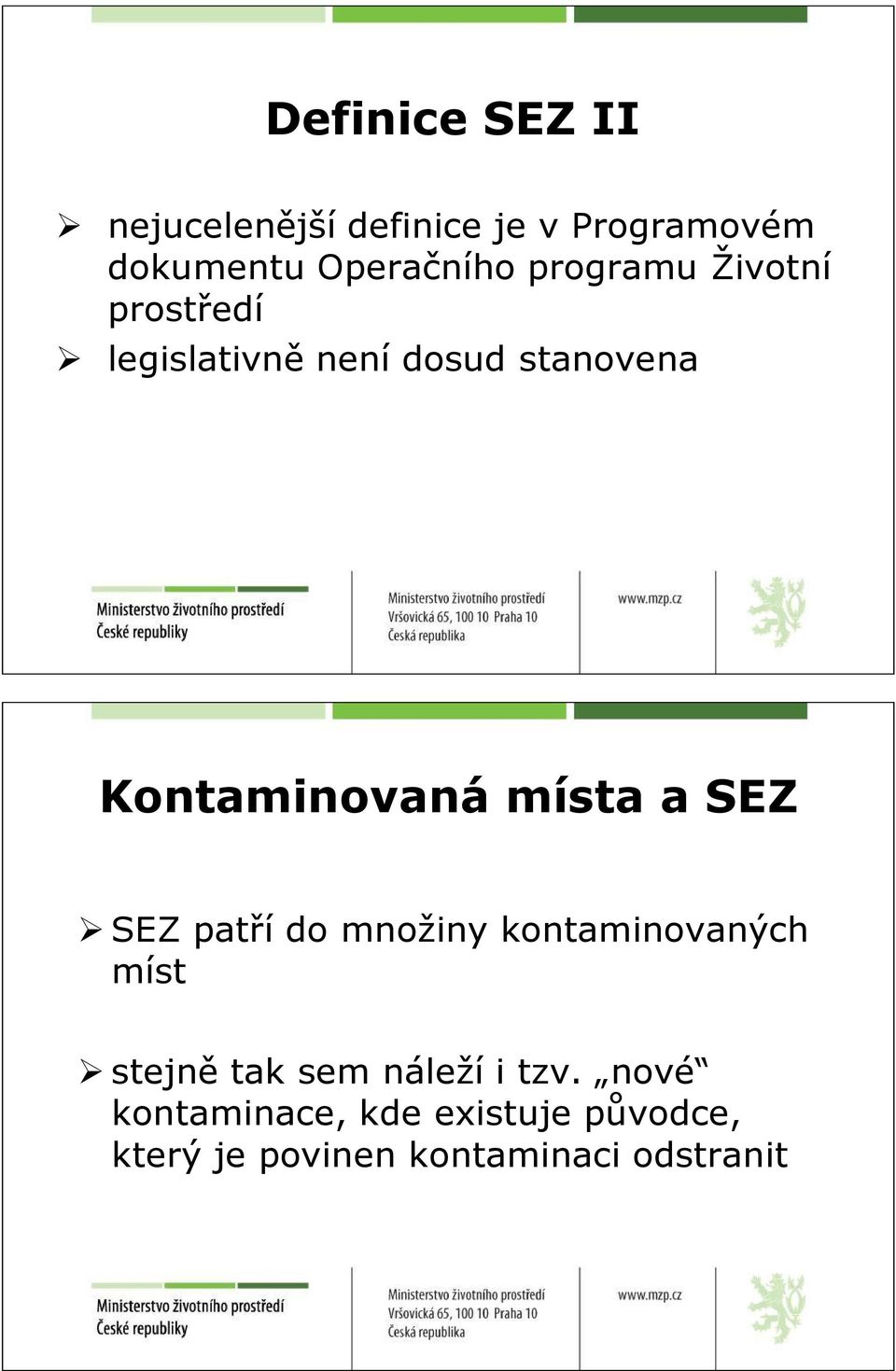 místa a SEZ SEZ patří do množiny kontaminovaných míst stejně tak sem náleží i