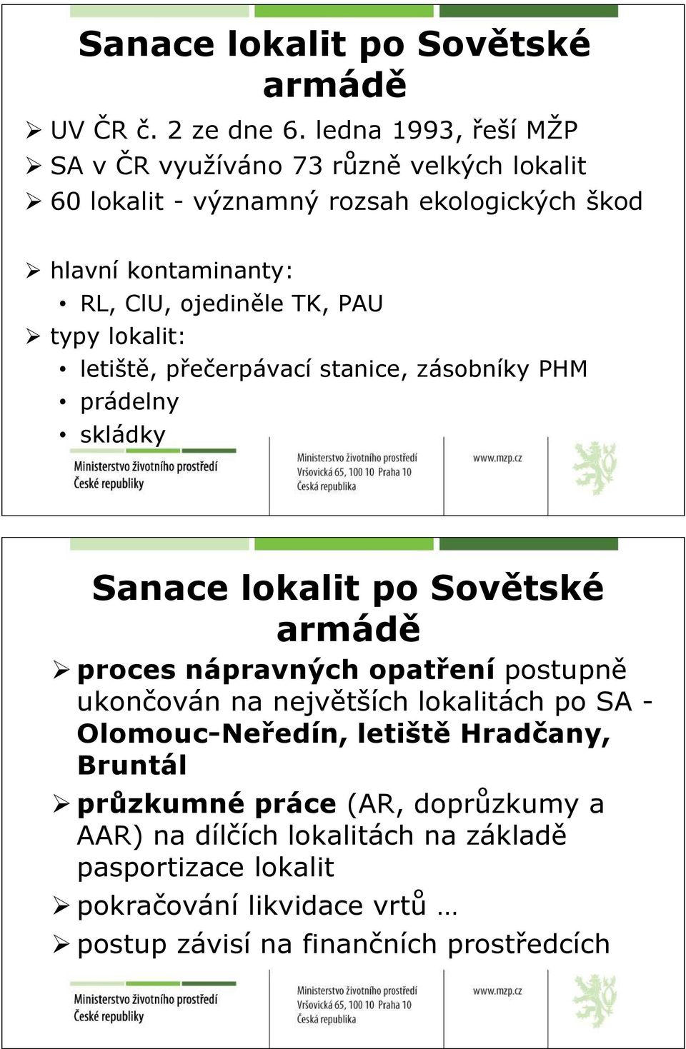 TK, PAU typy lokalit: letiště, přečerpávací stanice, zásobníky PHM prádelny skládky Sanace lokalit po Sovětské armádě proces nápravných opatření