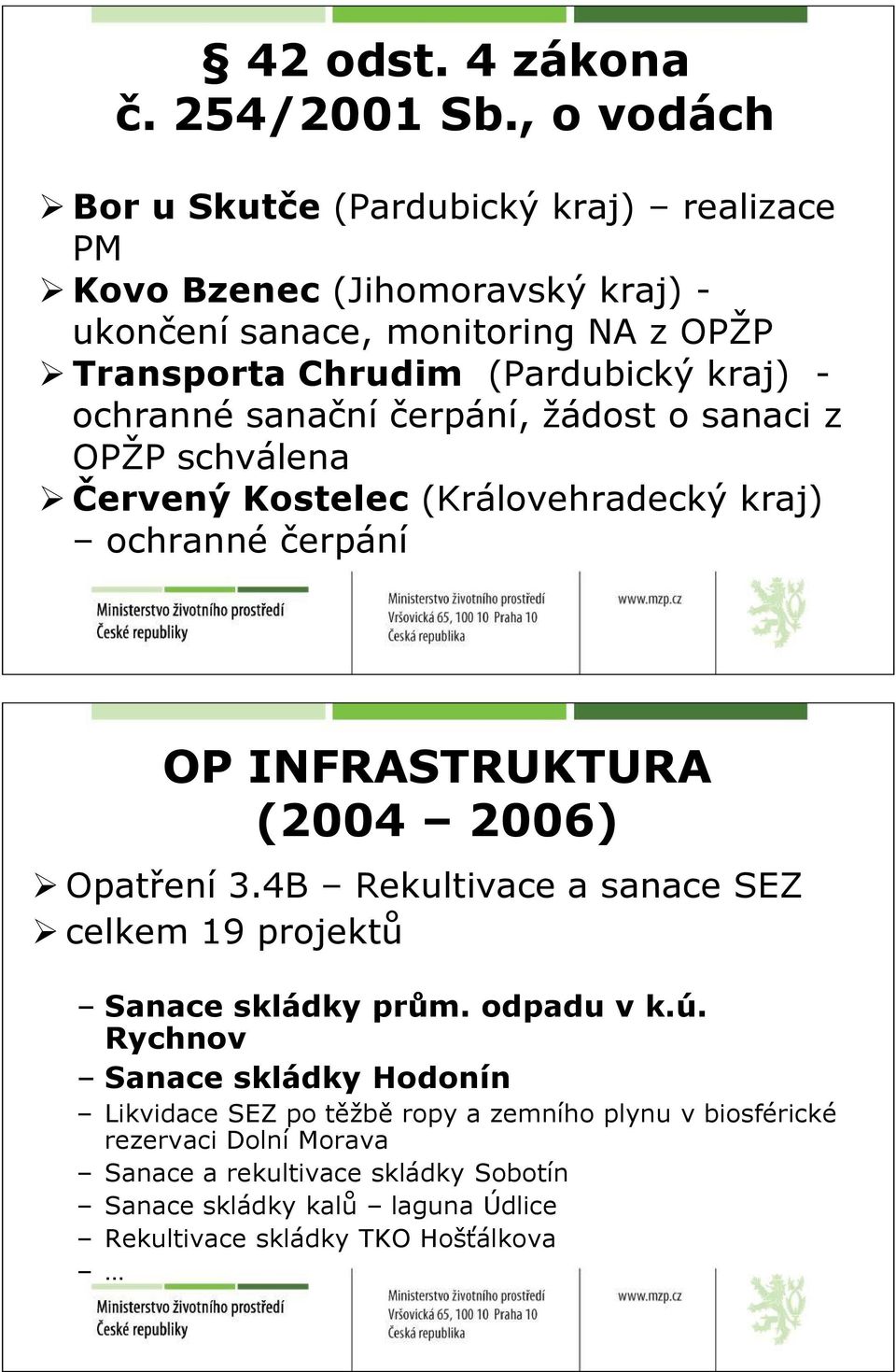 - ochranné sanační čerpání, žádost o sanaci z OPŽP schválena Červený Kostelec (Královehradecký kraj) ochranné čerpání OP INFRASTRUKTURA (2004 2006) Opatření 3.