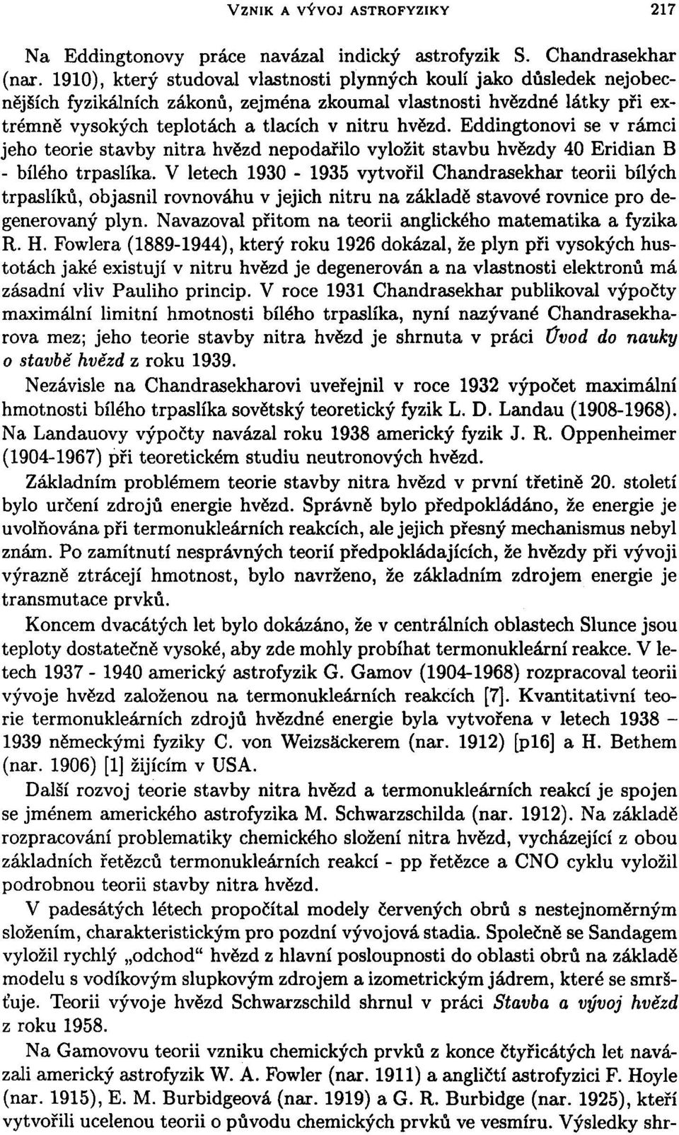 Eddingtonovi se v rámci jeho teorie stavby nitra hvězd nepodařilo vyložit stavbu hvězdy 40 Eridian B - bílého trpaslíka.