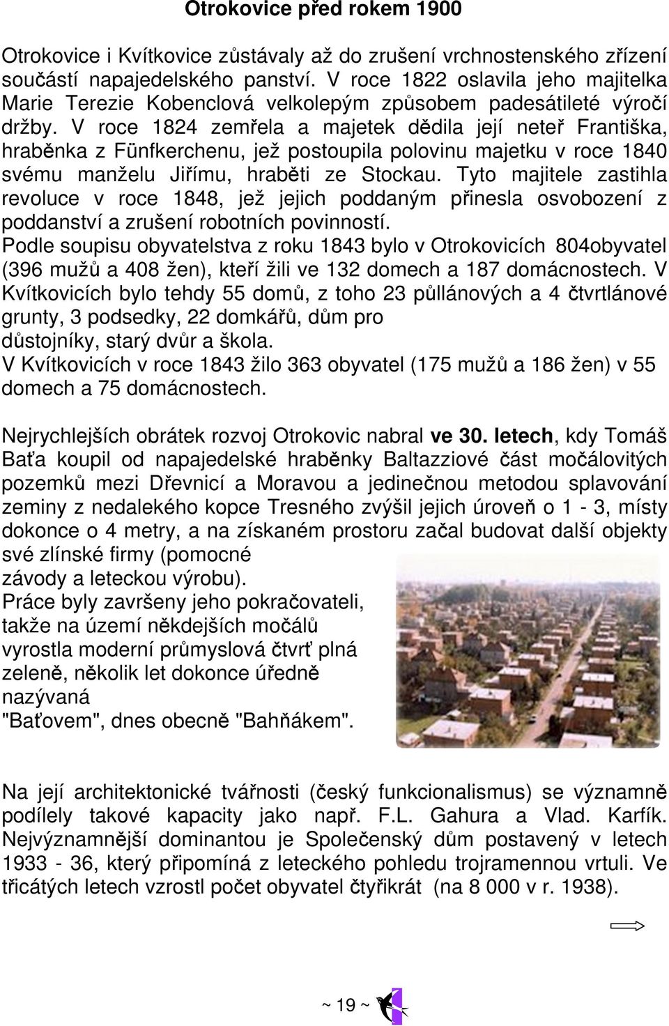 V roce 1824 zemřela a majetek dědila její neteř Františka, hraběnka z Fünfkerchenu, jež postoupila polovinu majetku v roce 1840 svému manželu Jiřímu, hraběti ze Stockau.