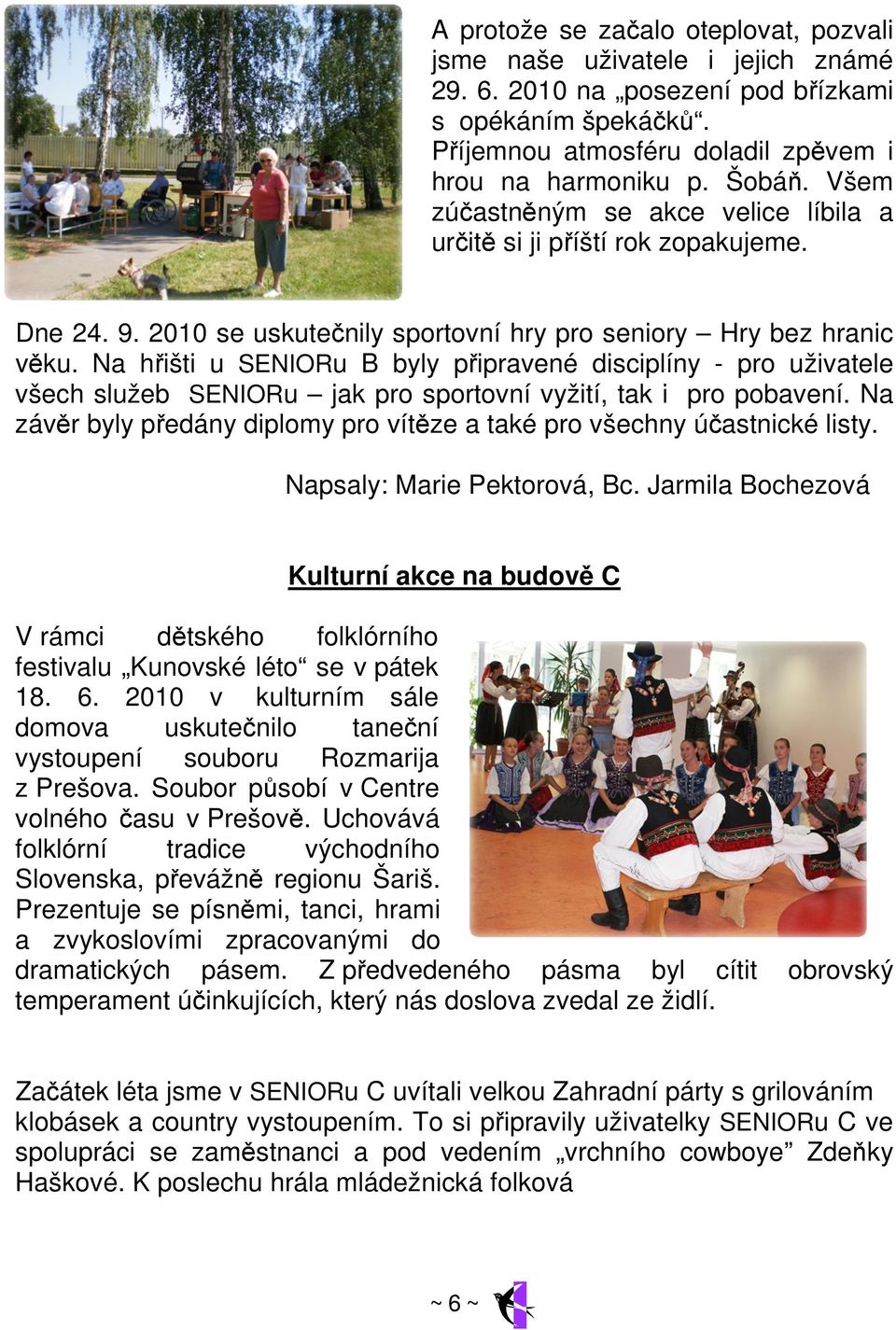 Na hřišti u SENIORu B byly připravené disciplíny - pro uživatele všech služeb SENIORu jak pro sportovní vyžití, tak i pro pobavení.
