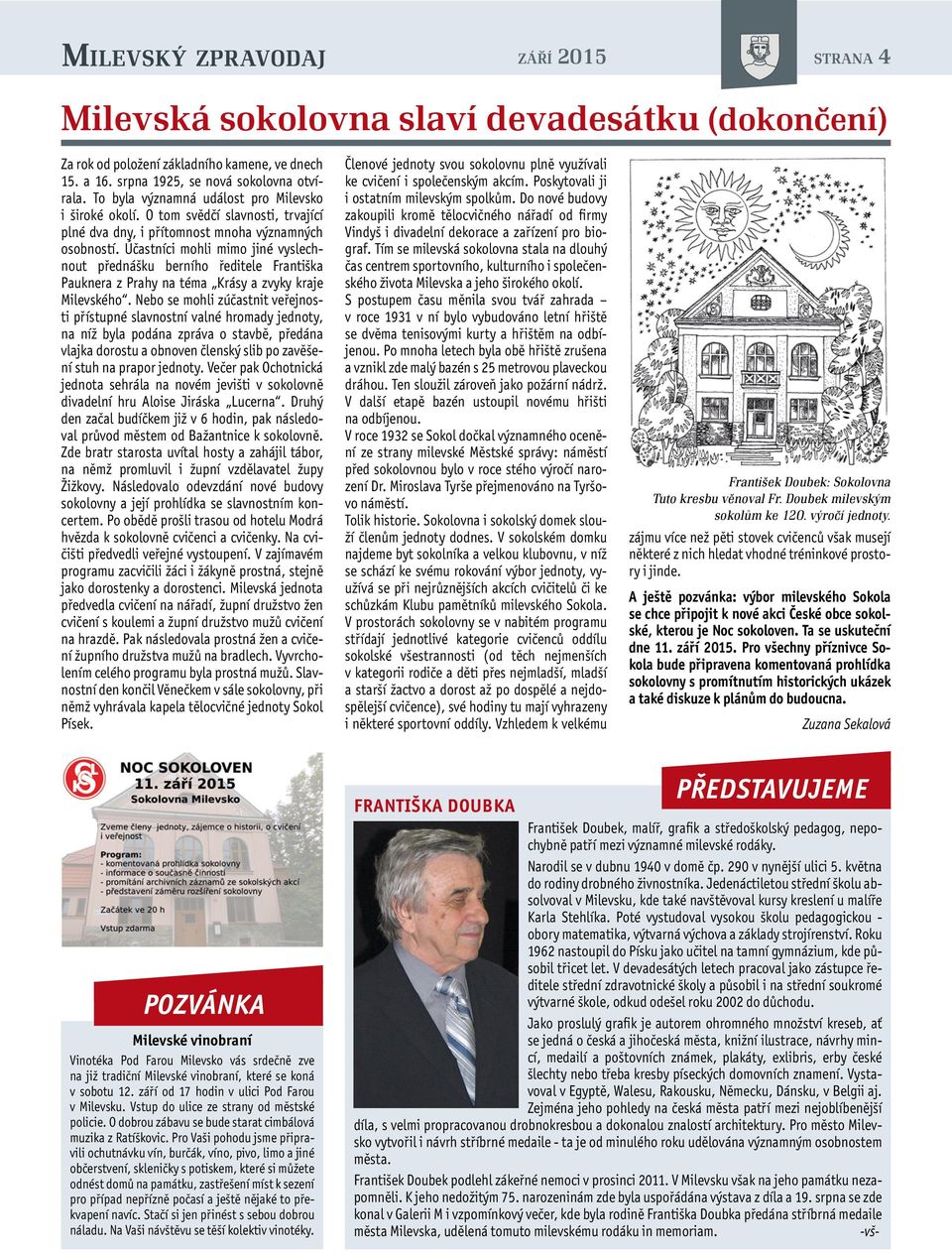 Účastníci mohli mimo jiné vyslechnout přednášku berního ředitele Františka Pauknera z Prahy na téma Krásy a zvyky kraje Milevského.