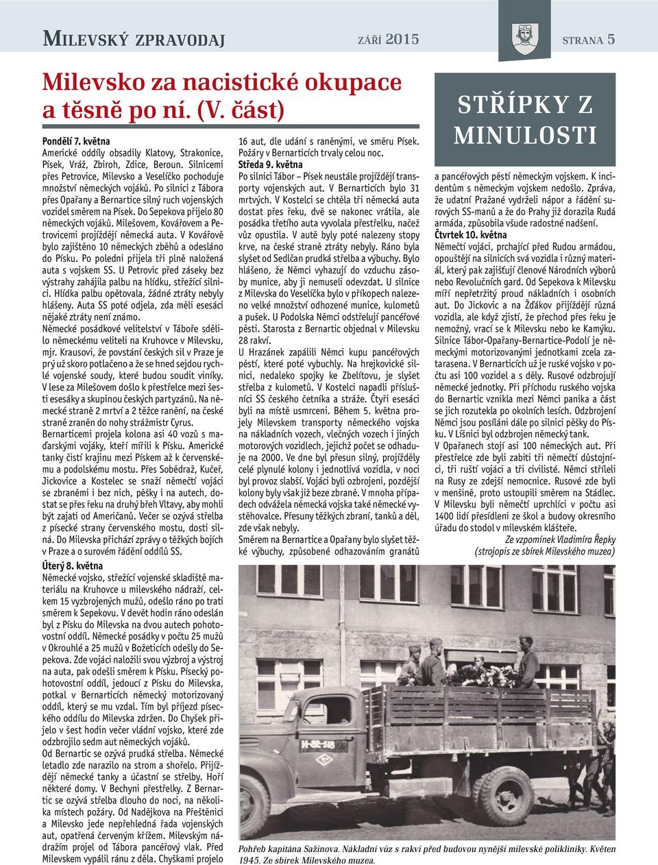 Do Sepekova přijelo 80 německých vojáků. Milešovem, Kovářovem a Petrovicemi projíždějí německá auta. V Kovářově bylo zajištěno 10 německých zběhů a odesláno do Písku.