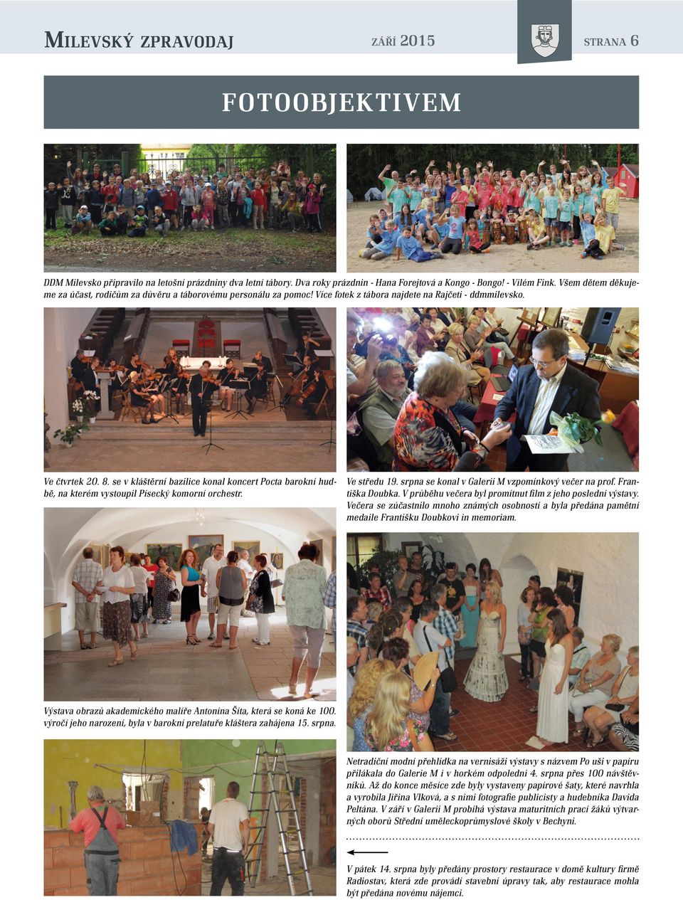 se v kláštěrní bazilice konal koncert Pocta barokní hudbě, na kterém vystoupil Písecký komorní orchestr. Ve středu 19. srpna se konal v Galerii M vzpomínkový večer na prof. Františka Doubka.