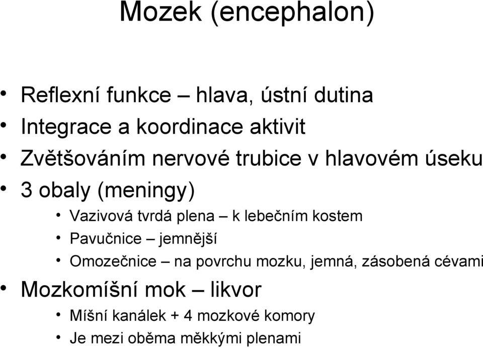 lebečním kostem Pavučnice jemnější Omozečnice na povrchu mozku, jemná, zásobená