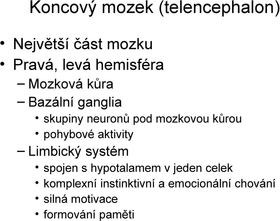 kůrou pohybové aktivity Limbický systém spojen s hypotalamem v jeden