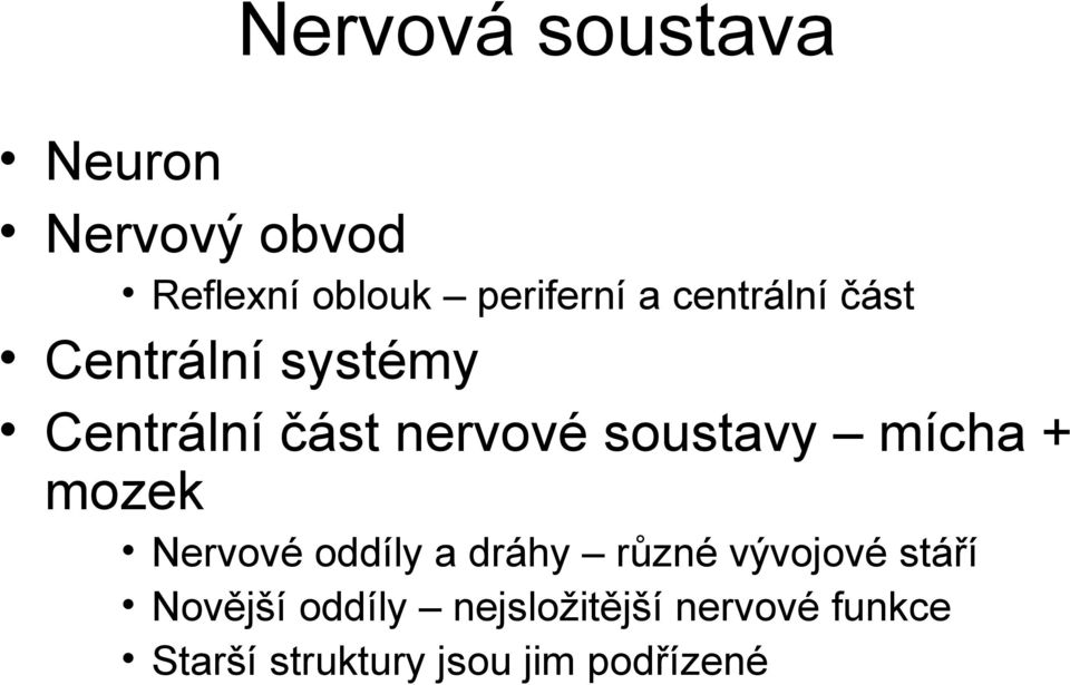 mícha + mozek Nervové oddíly a dráhy různé vývojové stáří Novější