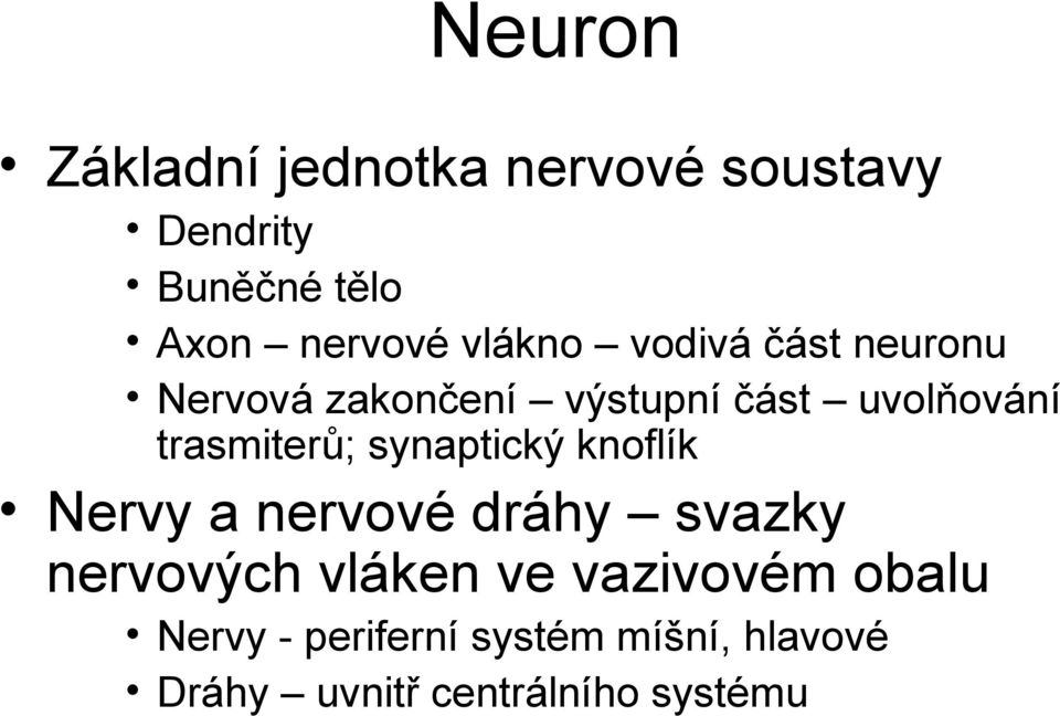 trasmiterů; synaptický knoflík Nervy a nervové dráhy svazky nervových vláken