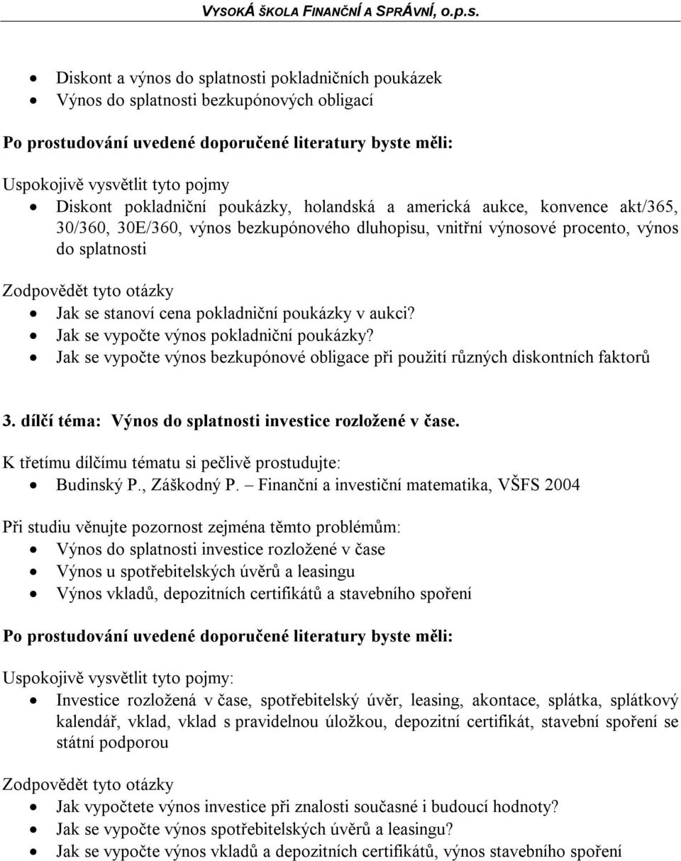 Jak se vypočte výnos bezkupónové obligace při použití různých diskontních faktorů 3. dílčí téma: Výnos do splatnosti investice rozložené v čase.