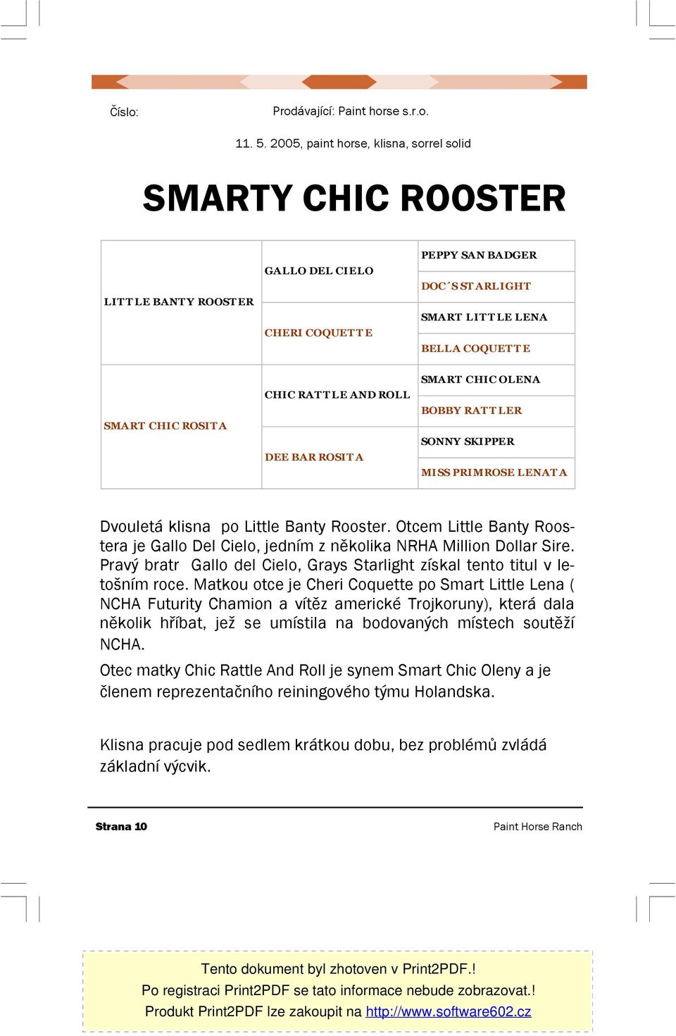 ROSIT A CHIC RAT T LE AND ROLL DEE BAR ROSIT A SMART CHIC OLENA BOBBY RAT T LER SONNY SKIPPER MISS PRIMROSE LENAT A Dvouletá klisna po Little Banty Rooster.
