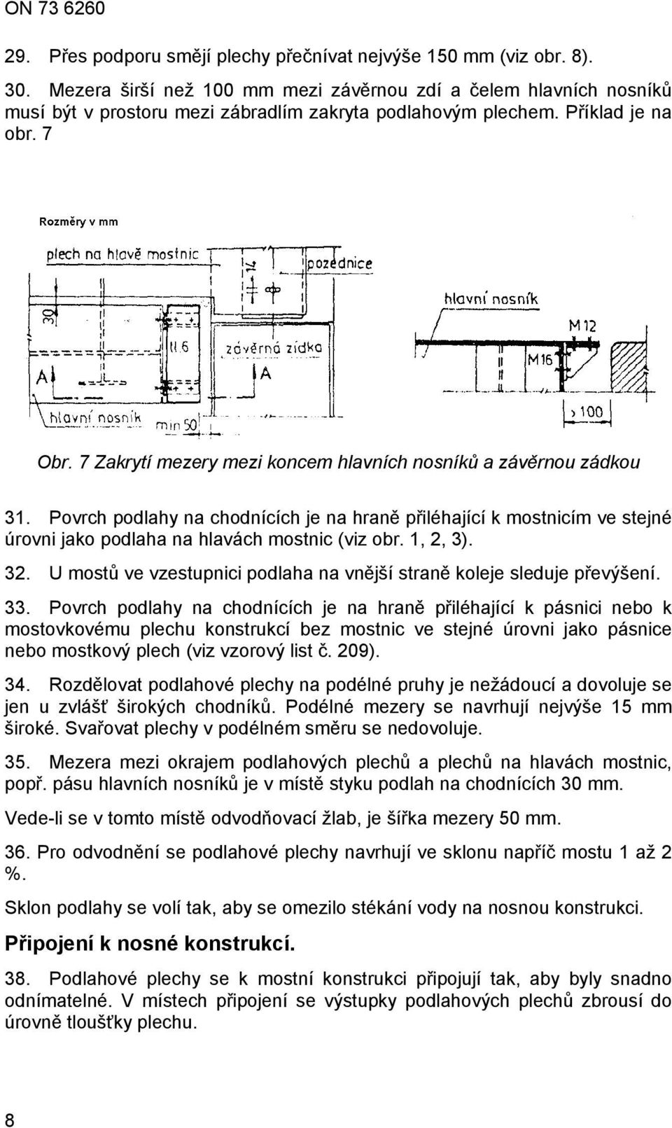 7 Zakrytí mezery mezi koncem hlavních nosníků a závěrnou zádkou 31. Povrch podlahy na chodnících je na hraně přiléhající k mostnicím ve stejné úrovni jako podlaha na hlavách mostnic (viz obr.