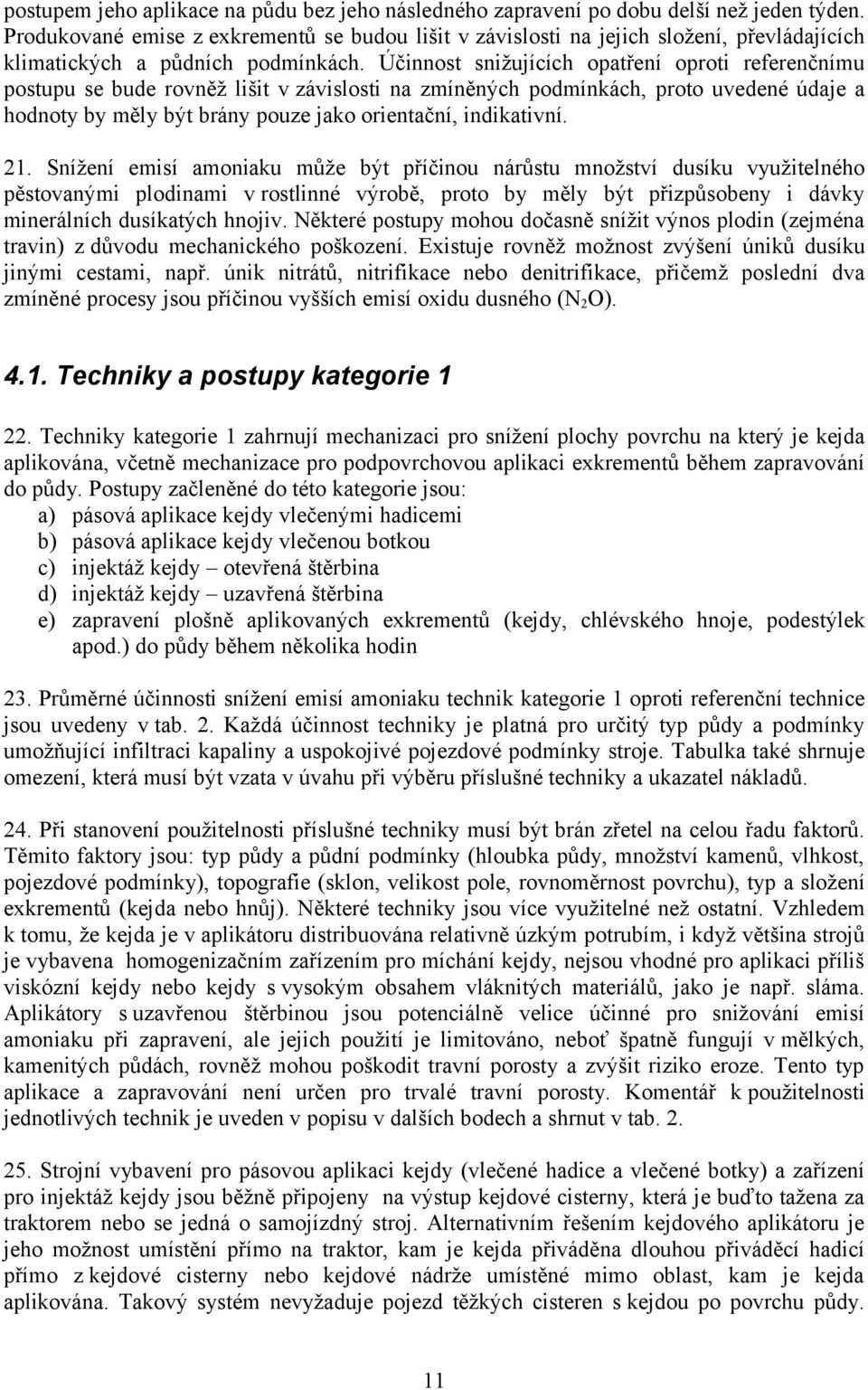 Účinnost snižujících opatření oproti referenčnímu postupu se bude rovněž lišit v závislosti na zmíněných podmínkách, proto uvedené údaje a hodnoty by měly být brány pouze jako orientační, indikativní.
