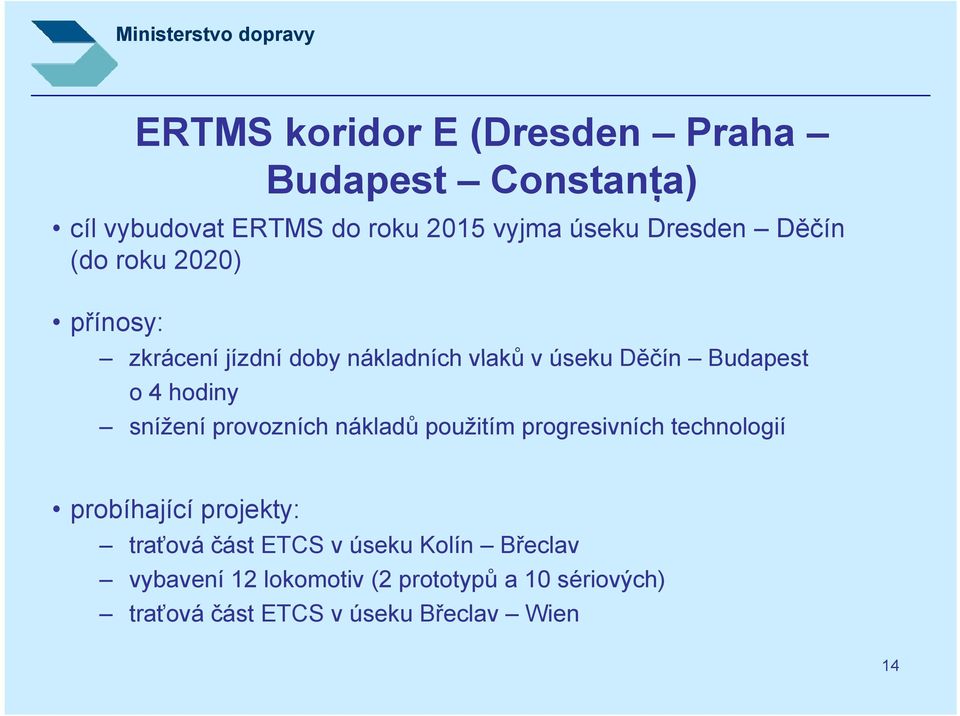 snížení provozních nákladů použitím progresivních technologií probíhající projekty: traťová ť část ETCS v