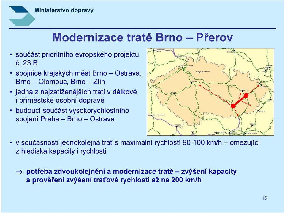 osobní dopravě budoucí součást vysokorychlostního spojení Praha Brno Ostrava v současnosti jednokolejná trať s maximální
