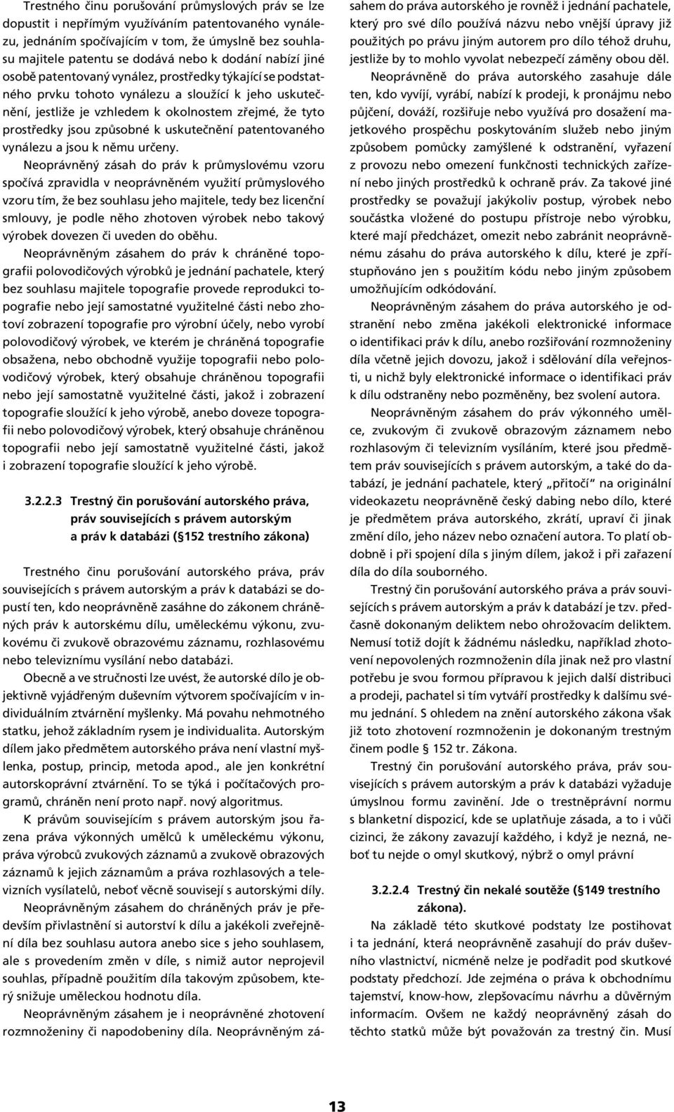 způsobné k uskutečnění patentovaného vynálezu a jsou k němu určeny.