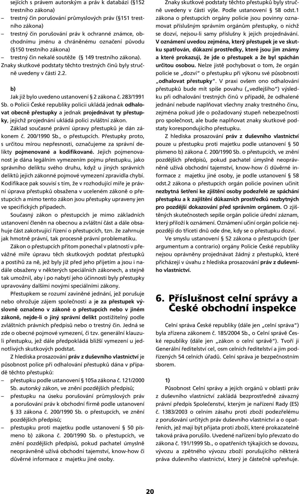 2. b) Jak již bylo uvedeno ustanovení 2 zákona č. 283/1991 Sb.