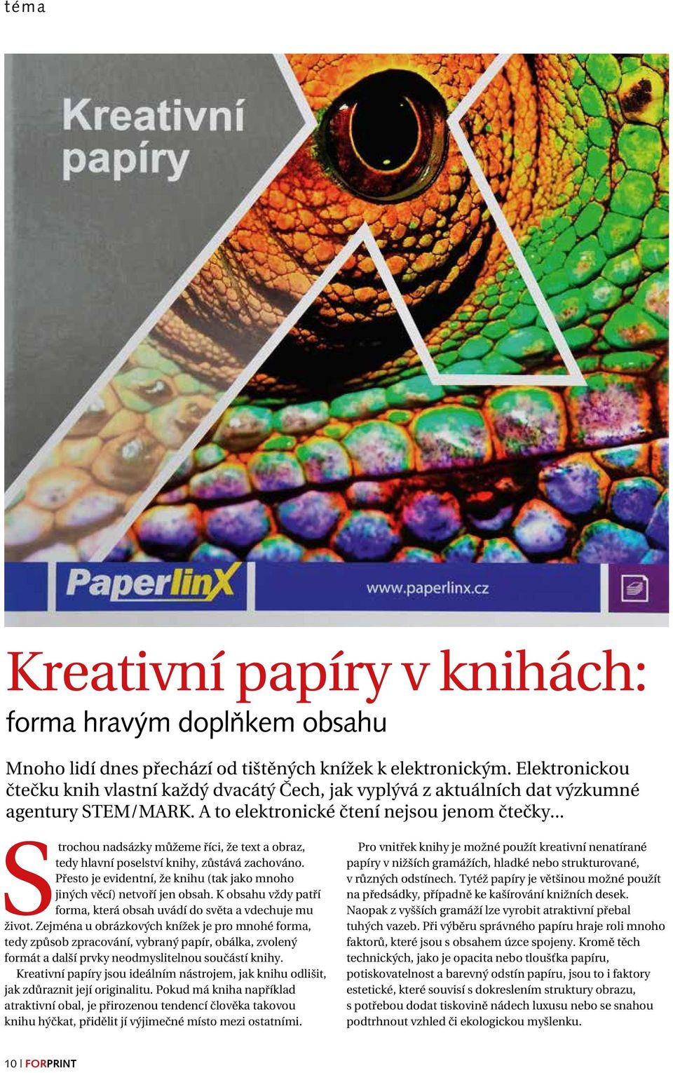 .. Strochou nadsázky můžeme říci, že text a obraz, tedy hlavní poselství knihy, zůstává zachováno. Přesto je evidentní, že knihu (tak jako mnoho jiných věcí) netvoří jen obsah.