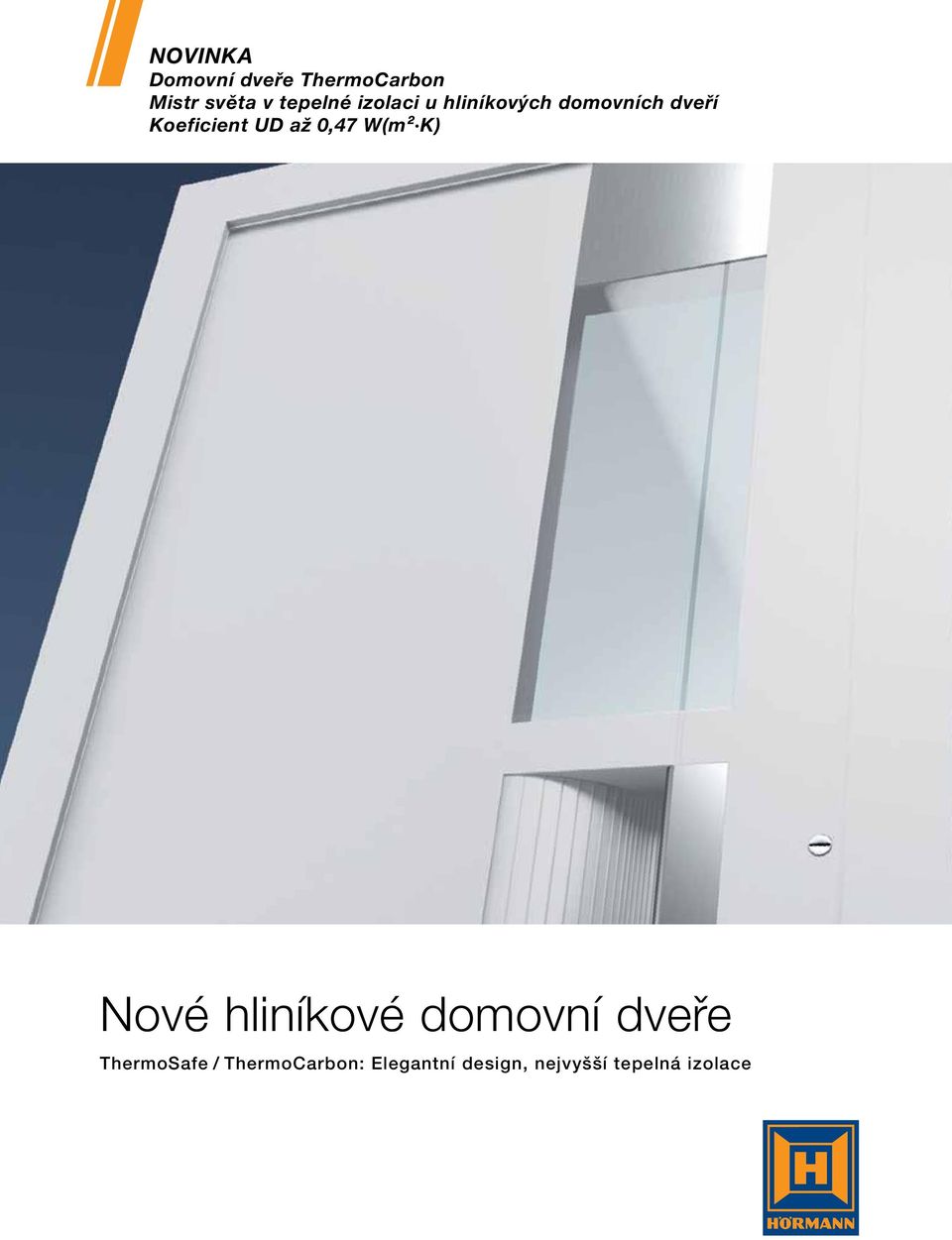 Koeficient UD až 0,7 W(m² K) Nové hliníkové domovní