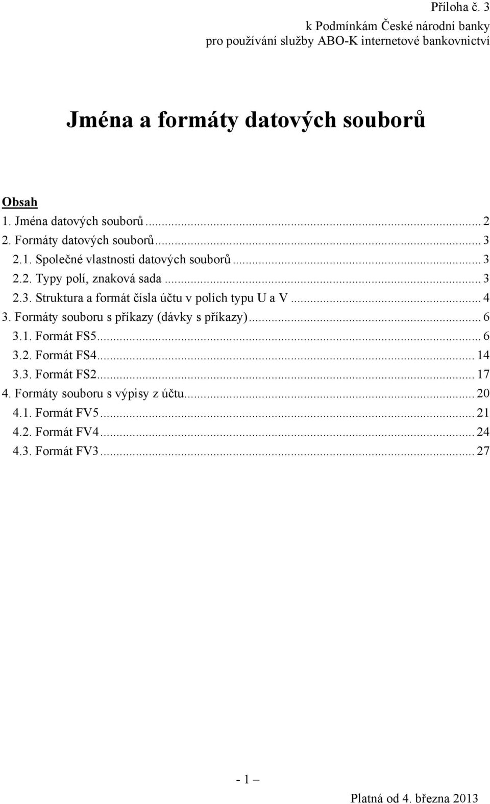 .. 4 3. Formáty souboru s příkazy (dávky s příkazy)... 6 3.1. Formát FS5... 6 3.2. Formát FS4... 14 3.3. Formát FS2... 17 4.