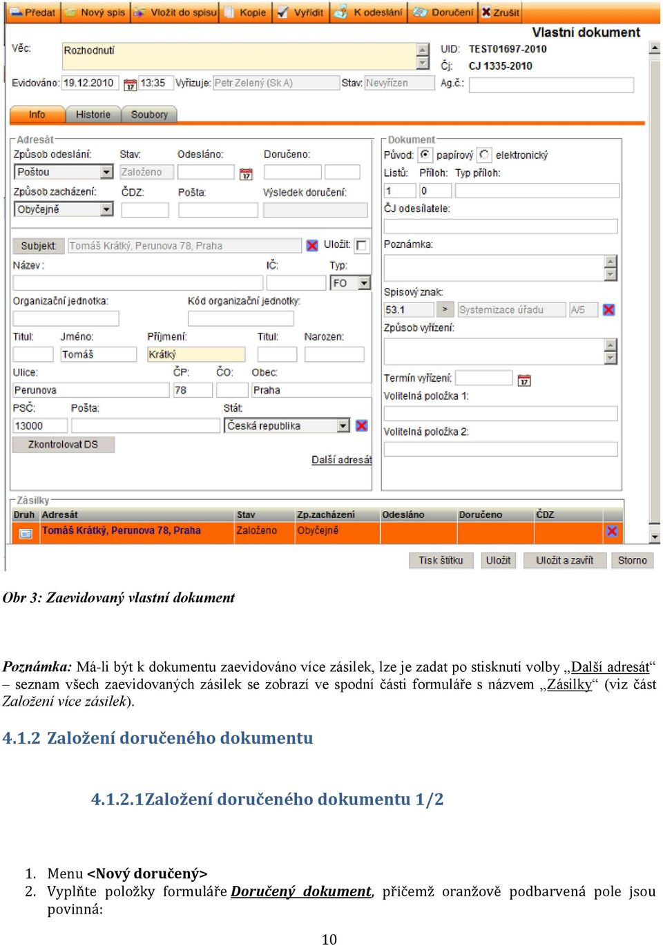 Zásilky (viz část Založení více zásilek). 4.1.2 Založení doručeného dokumentu 4.1.2.1 Založení doručeného dokumentu 1/2 1.