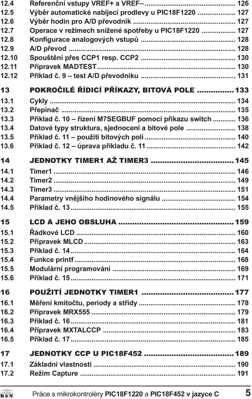 .. 131 13 POKROÈILÉ ØÍDICÍ PØÍKAZY, BITOVÁ POLE... 133 13.1 Cykly... 134 13.2 Pøepínaè... 135 13.3 Pøíklad è. 10 øízení M7SEGBUF pomocí pøíkazu switch... 136 13.