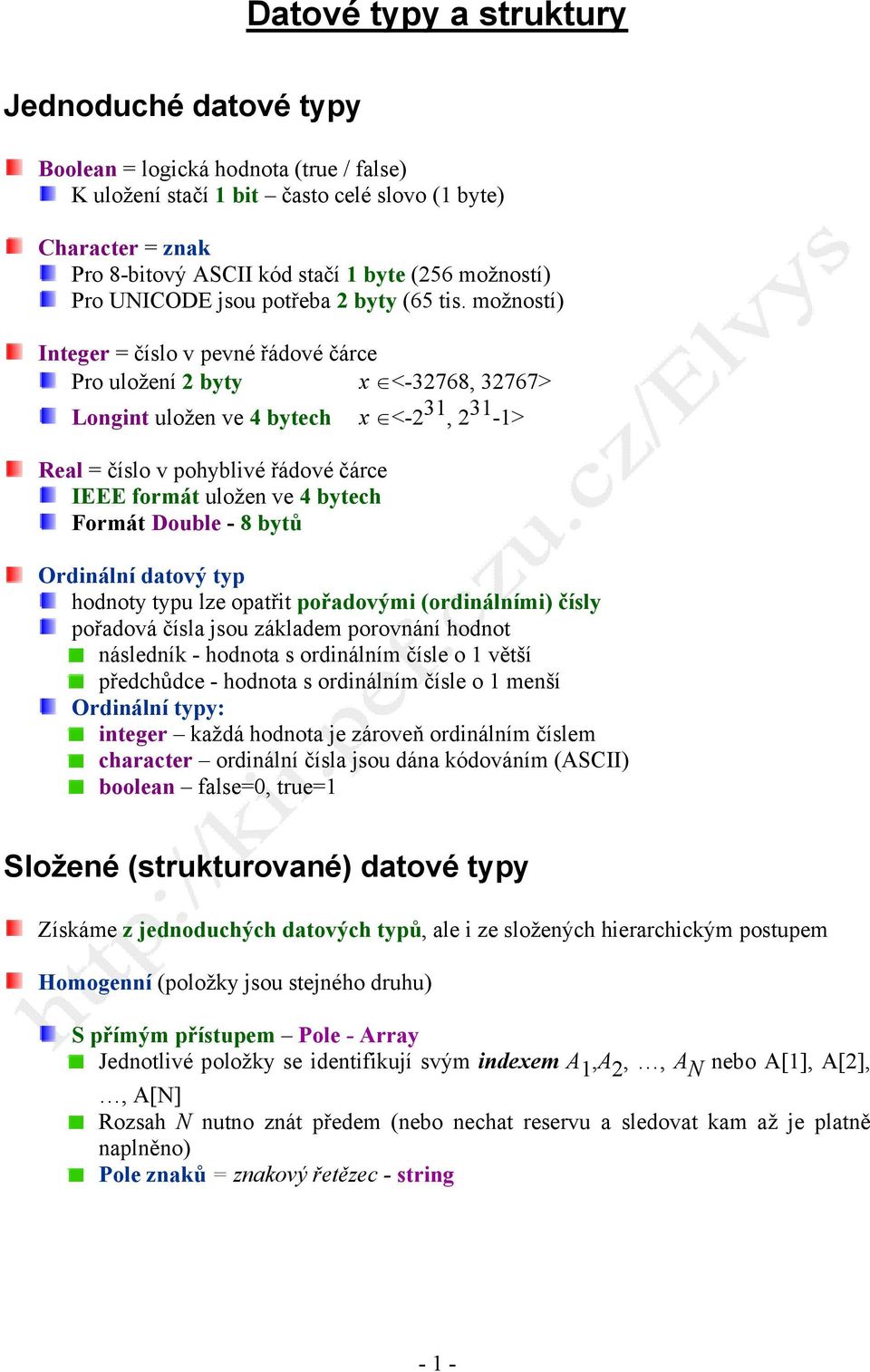 možností) Integer = číslo v pevné řádové čárce Pro uložení 2 byty x <-32768, 32767> Longint uložen ve 4 bytech x <-2 31, 2 31-1> Real = číslo v pohyblivé řádové čárce IEEE formát uložen ve 4 bytech