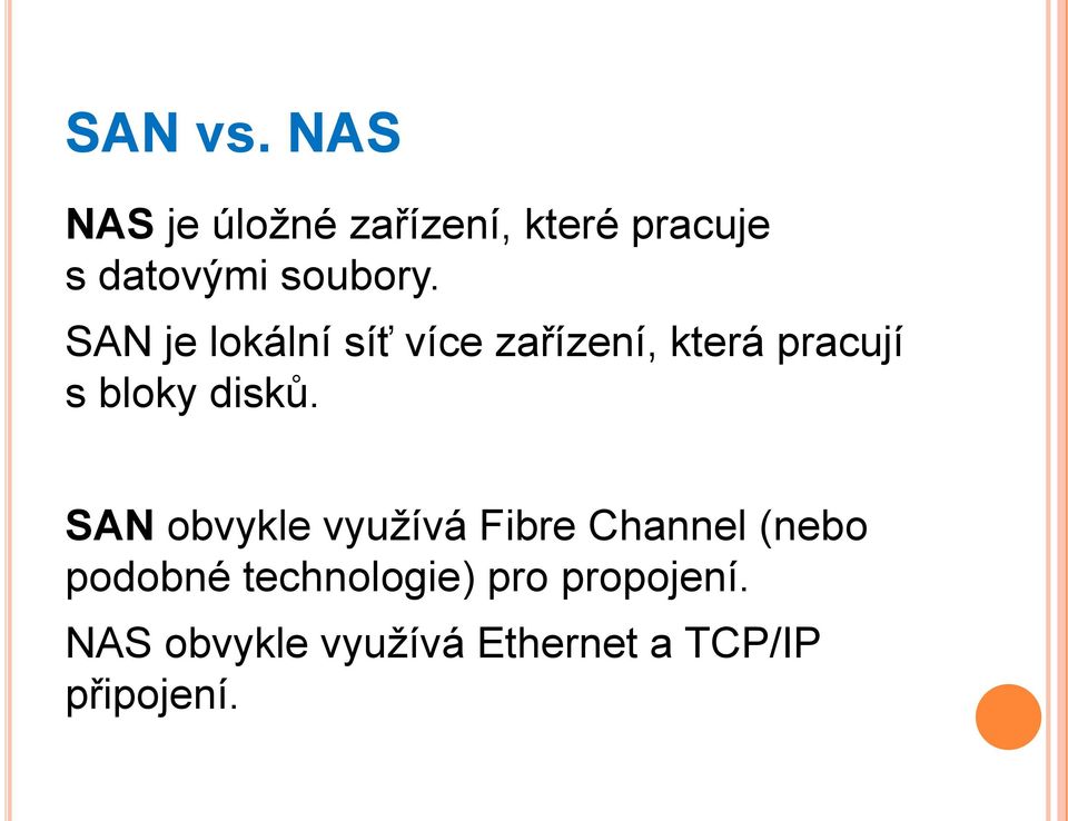 SAN je lokální síť více zařízení, která pracují s bloky disků.